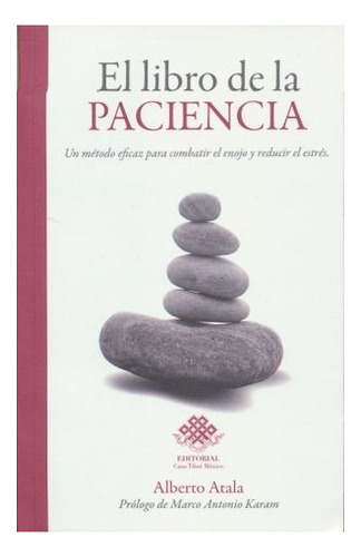 Libro De La Paciencia, El. Un Metodo Eficaz Para Combatir El Enojo Y Reducir El Estres, De Atala, Alberto. Editorial Casa Tibet Mexico, Tapa Blanda En Español, 2015