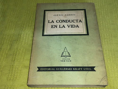 La Conducta De La Vida - Alexis Carrel - Guillermo Kraft