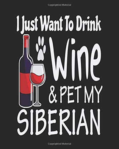 I Just Want Drink Wine  Y  Pet My Siberian Funny Planner For