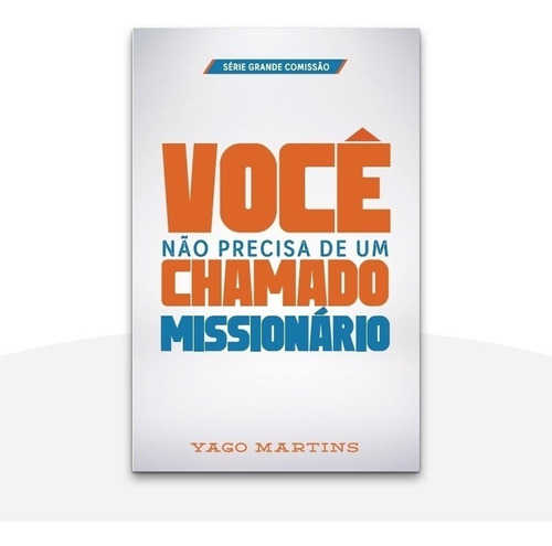 Imagem 1 de 2 de Livro Você Não Precisa De Chamado Missionário Yago Martins