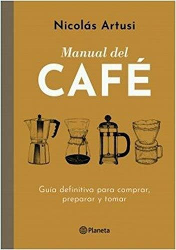 Imagen 1 de 1 de Manual Del Cafe Guia Definitiva Para Comprar Preparar Y Toma