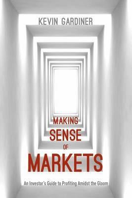 Libro Making Sense Of Markets : An Investor's Guide To Pr...