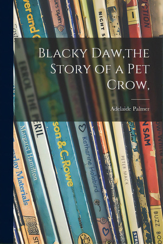 Blacky Daw, The Story Of A Pet Crow,, De Palmer, Adelaide. Editorial Hassell Street Pr, Tapa Blanda En Inglés