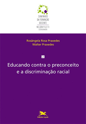 Educando contra o preconceito e a discriminação racial, de Praxedes, Walter Lúcio de Alencar. Série Caminhos da Formação Docente (2), vol. 2. Editora Associação Jesuítica de Educação e Assistência Social - Edições Loyola, capa mole em português, 2014