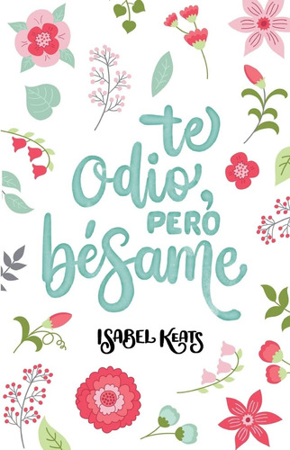 Libro:  Te Odio, Pero Bésame (amor Y Odio) (spanish Edition)