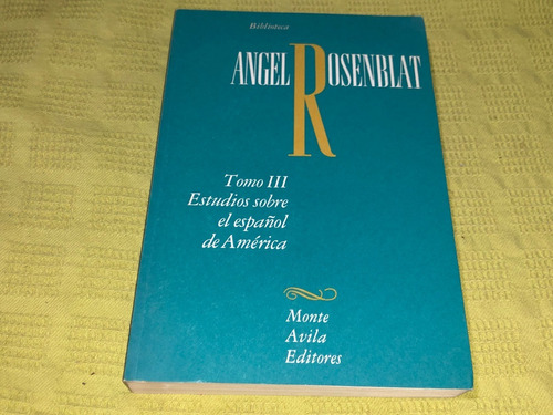 Estudios Sobre Español De América/ Tomo Iii- Angel Rosenblat