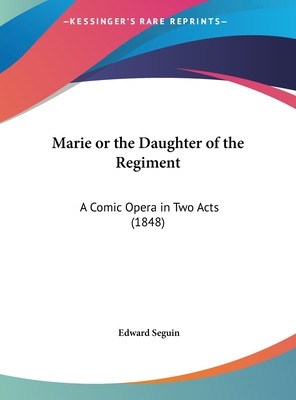 Libro Marie Or The Daughter Of The Regiment: A Comic Oper...