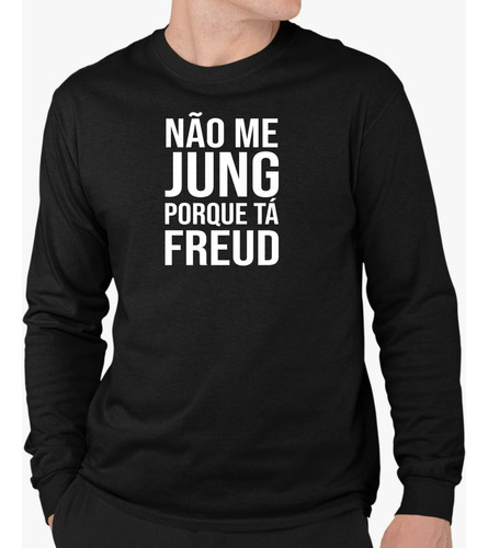 Camisa Camiseta Psicologia Não Me Jung Tá Freud Manga Longa