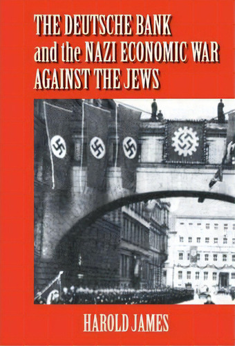 The Deutsche Bank And The Nazi Economic War Against The Jews, De Dr. Harold James. Editorial Cambridge University Press, Tapa Dura En Inglés