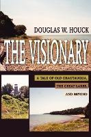 Libro The Visionary : A Tale Of Old Chautauqua, The Great...