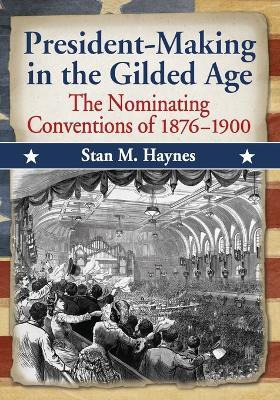 President-making In The Gilded Age