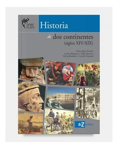 Historia De Dos Continentes Siglos Xiv-xix, De C. Mora, G. Ballesteros, P. Barreiros, M. Brandariz Y G. Tronconi. Editorial Az Editora En Español