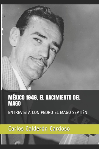 Libro: México 1946, El Nacimiento Del Mago: Entrevista Con