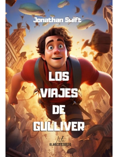 Los Viajes De Guilliver - Lite: Los Vijaes De Gulliver - Liite, De Jonathan Swift. Editorial Blanco & Negro, Tapa Blanda, Edición 1 En Español, 2023
