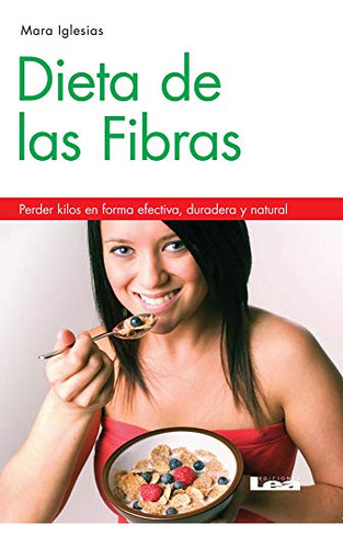Dieta De Las Fibras 2º Ed: Perder Kilos En Forma Efectiva Du