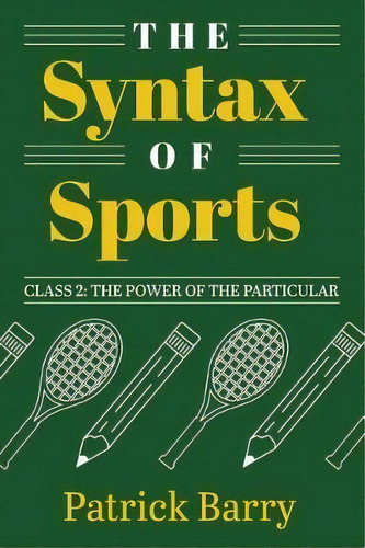 The Syntax Of Sports, Class 2 : The Power Of The Particular, De Patrick Barry. Editorial Michigan Publishing Services, Tapa Blanda En Inglés