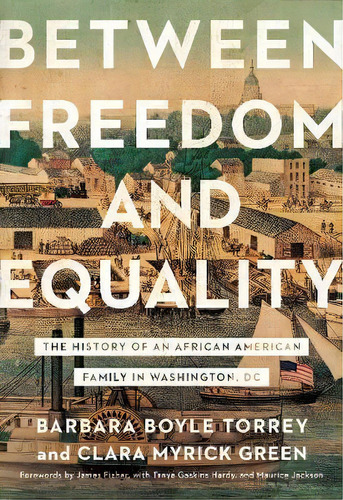 Between Freedom And Equality : The History Of An African American Family In Washington, Dc, De Barbara Boyle Torrey. Editorial Georgetown University Press, Tapa Dura En Inglés