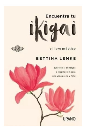 Encuentra  Tu  Ikigai  - Bettina Lemke. Nuevo.