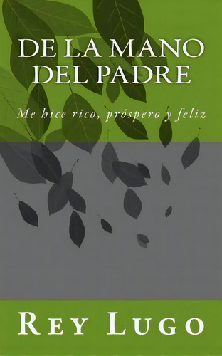 De La Mano Del Padre, De Rey F Lugo. Editorial Createspace Independent Publishing Platform, Tapa Blanda En Español