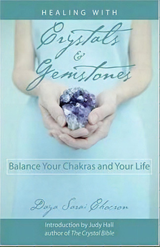 Healing With Crystals And Gemstones : Balance Your Chakras And Your Life, De Daya Sarai Chocron. Editorial Red Wheel/weiser, Tapa Blanda En Inglés