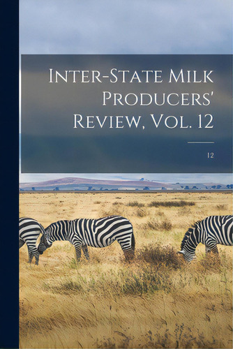 Inter-state Milk Producers' Review, Vol. 12; 12, De Anonymous. Editorial Legare Street Pr, Tapa Blanda En Inglés