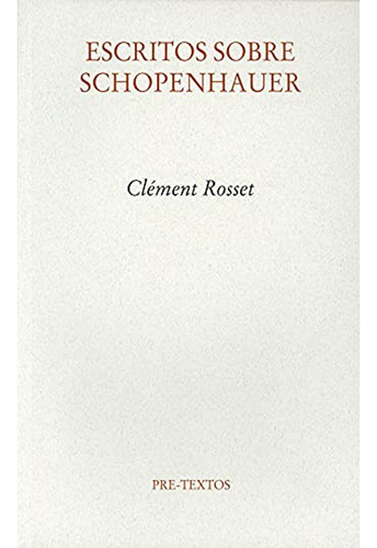 Escritos Sobre Schopenhauer,  Clement Rosset 