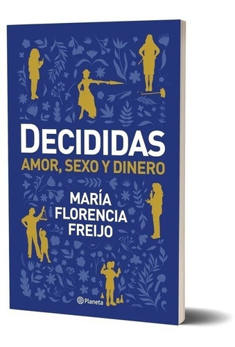 Decididas Amor Sexo Y Dinero Maria Florencia Freijo