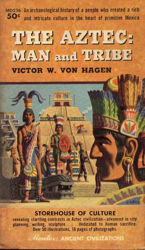 The Aztec: Man And Tribe       Victor W. Von Hagen  ( 1958 )