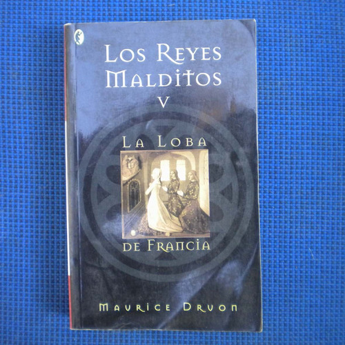 Los Reyes Malditos, V La Loba De Francia, Maurice Druon, Edi