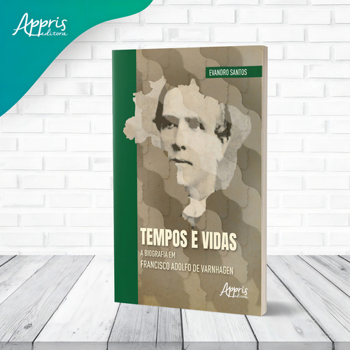 Tempos e Vidas: A Biografia em Francisco Adolfo de Varnhagen, de Santos, Evandro. Editorial Appris Editora, capa mole em português, 2022