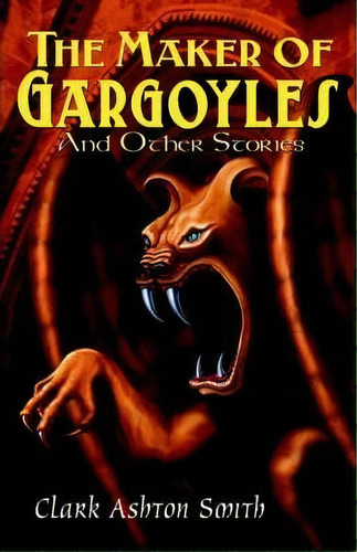 The Maker Of Gargoyles And Other Stories, De Ashton  Clark Smith. Editorial Wildside Press, Tapa Blanda En Inglés