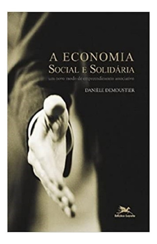 A Economia Social E Solidária - Um Novo Modo De Empreendimento Associativo, De Daniele Demoustier. Editora Loyola, Capa Mole Em Português