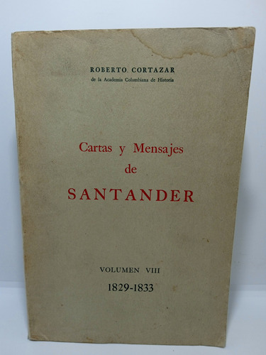 Cartas Y Mensajes De Santander - 1829 1833 - Vol. 8 