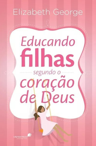 Educando filhas segundo o coração de Deus, de George, Elizabeth. Editora Hagnos Ltda, capa mole em português, 2014