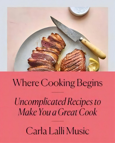Where Cooking Begins, De Carla Lalli Music. Editorial Gardners En Inglés
