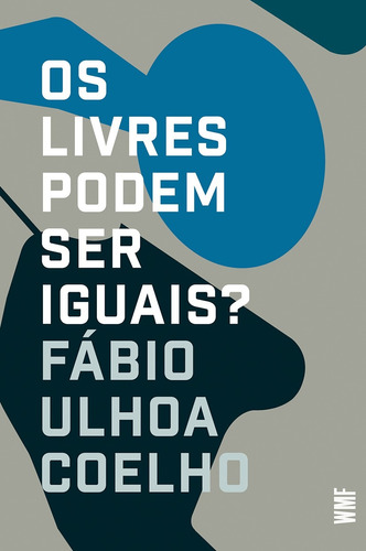 Os livres podem ser iguais?: Liberalismo e direito, de Coelho, Fábio Ulhoa. Editora Wmf Martins Fontes Ltda, capa mole em português, 2022