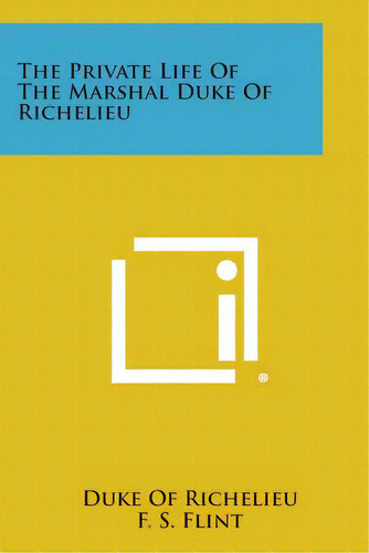 The Private Life Of The Marshal Duke Of Richelieu, De Richelieu, Duke Of. Editorial Literary Licensing Llc, Tapa Blanda En Inglés