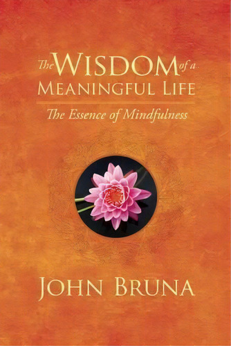 The Wisdom Of A Meaningful Life, De John Bruna. Editorial Central Recovery Press, Tapa Blanda En Inglés