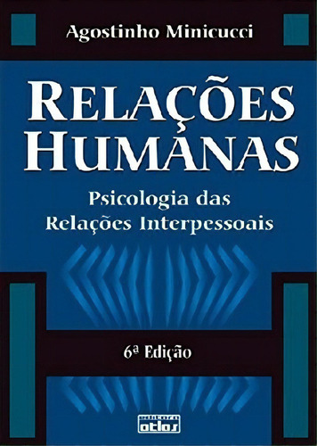Relações Humanas: Psicologia Das Relações Interpessoais, de Minicucci, Agostinho. Editora Atlas Ltda., capa mole em português, 2001
