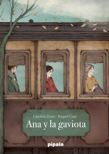 Ana Y La Gaviota, De Carolina Esses Y Raquel Cané., Vol. 0. Editorial Pípala, Tapa Blanda En Español, 1