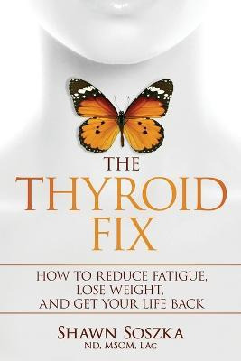 Libro The Thyroid Fix : How To Reduce Fatigue, Lose Weigh...