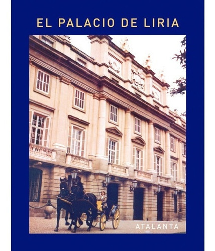El Palacio De Liria. Jacobo Siruela. Atalanta
