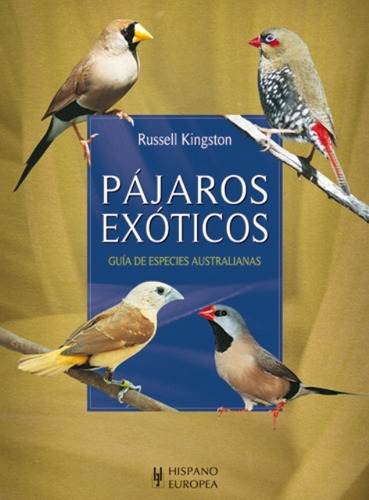 Pajaros Exoticos . Guia De Especies Australianas, De Kingston Russell. Editorial Hispano-europea, Tapa Blanda En Español, 2009