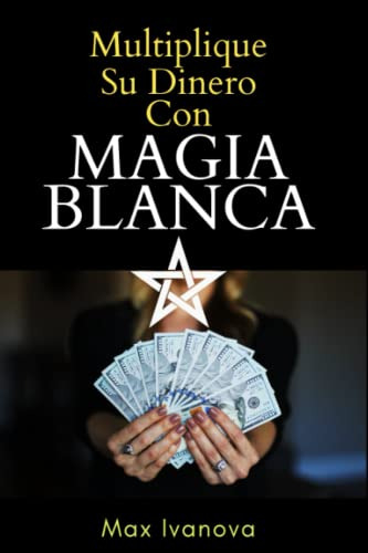 Libro : Multiplique Su Dinero Con Magia Blanca Hechizos...