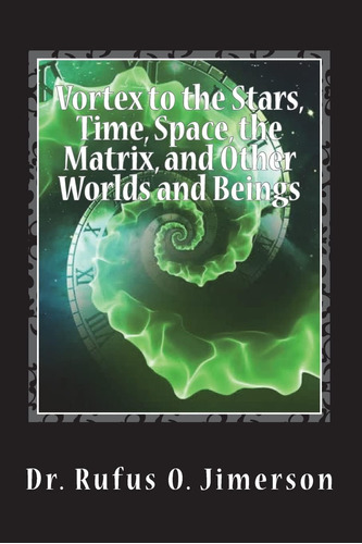 Libro: Vortex To The Stars, Time, Space, The Matrix, And And