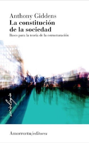 La Constitucion De La Sociedad - Anthony Giddens - Amorrortu