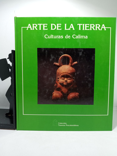 Arte De La Tierra - Culturas De Calima - Colección Tesoros 