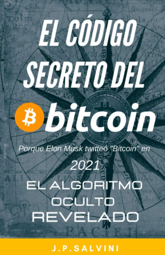 Libro: El Código Secreto Del Bitcoin 2021: El Algoritmo Ocul