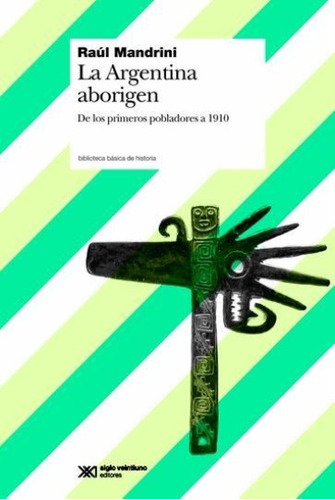 Argentina Aborigen De Los Primeros Pobladores A 1910