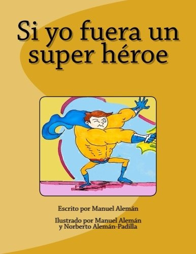 Si Yo Fuera Un Super Heroe (volume 1) (spanish Edition)